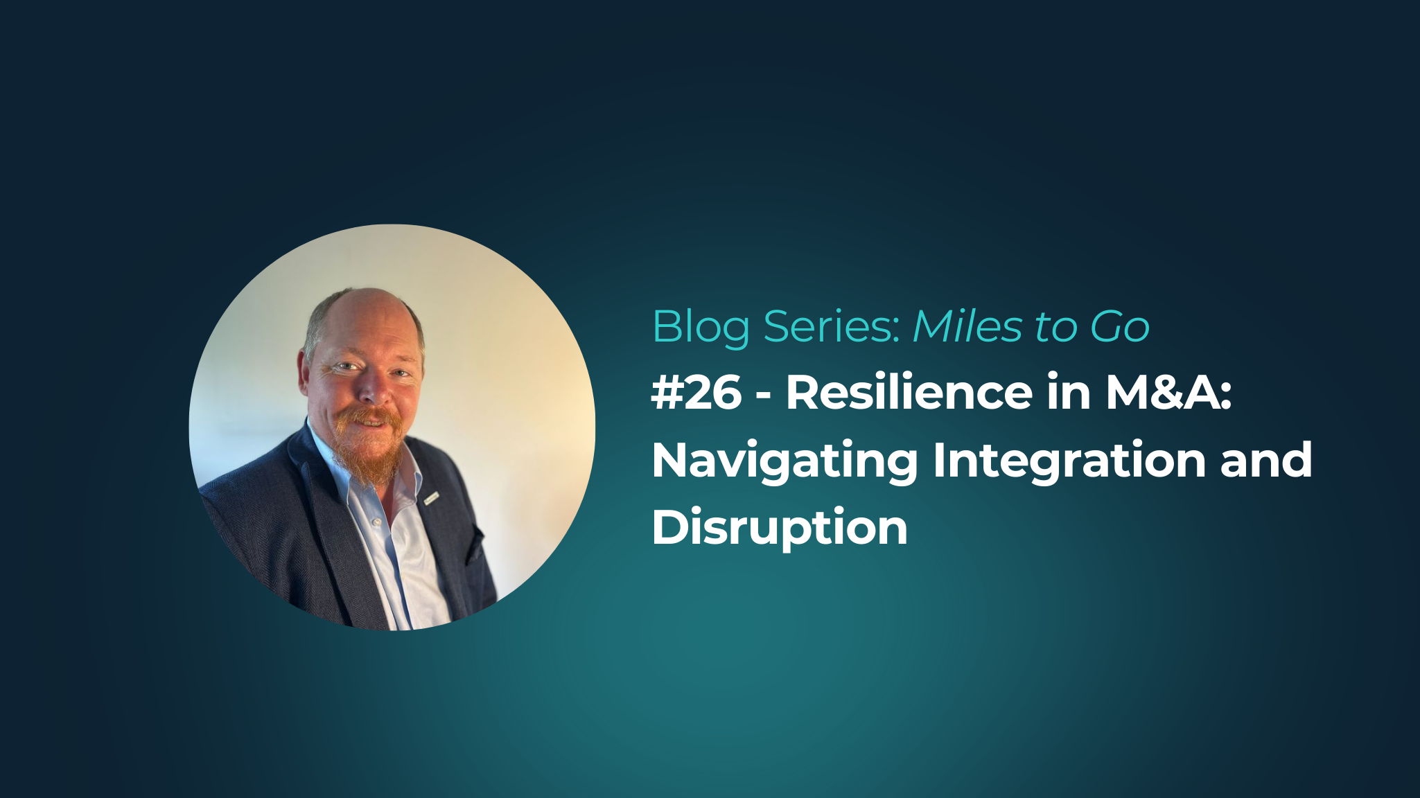 Resilience in M&A: Navigating Integration and Disruption