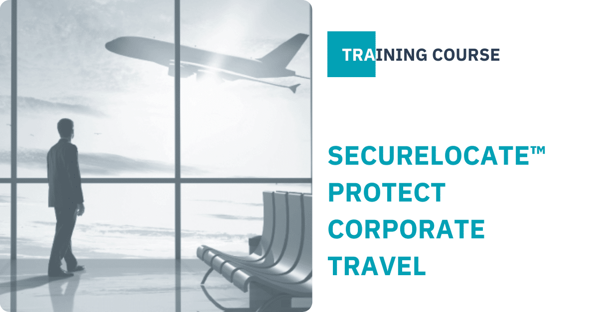 SecureLocate™ Protect Corporate Travel SecureLocate™ Protect Corporate Travel